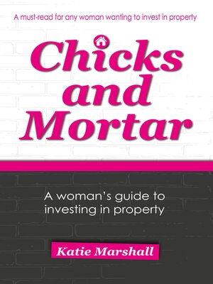 cover image of Chicks and Mortar--A Woman's Guide to Investing in Property
